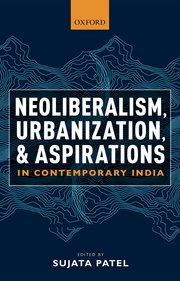 Neoliberalism, Urbanization and Aspirations in Contemporary India