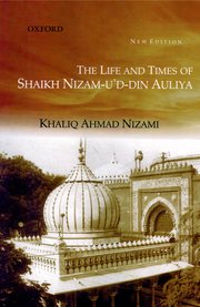 The Life and Times of Shaikh Nizam-U’D-Din Auliya