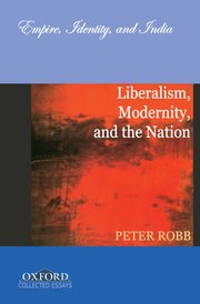 Empire, Identity, and India Liberalism, Modernity, and the Nation