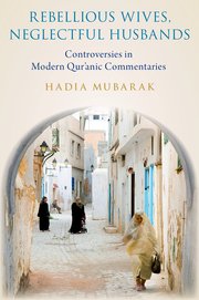 Rebellious Wives, Neglectful Husbands: Controversies in Modern Qur'anic Commentaries