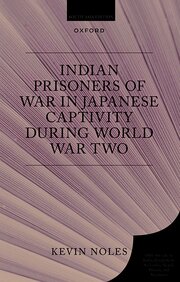 INDIAN PRISONERS OF WAR IN JAPANESE CAPTIVITY DURING WORLD WAR TWO