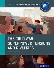 The Cold War - Superpower Tensions and Rivalries: IB History Course Book