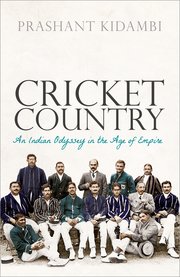 Cricket Country: An Indian Odyssey in the Age of Empire, Now in Paperback