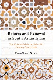 Reform and Renewal in South Asian Islam: The Chishti-Sabris in 18th–19th Century North India