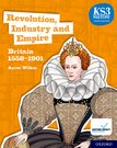 KS3 History 4th Edn: Revolution, Industry & Empire: Britain 1558-1901 STDNT Bk